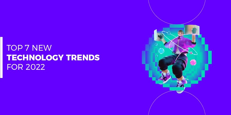 7 new technology trends for 2022