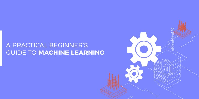 A Practical Beginner’s Guide to Machine Learning