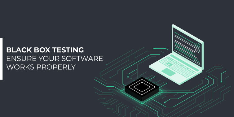 Black Box Testing - Ensure Your Software Works Properly