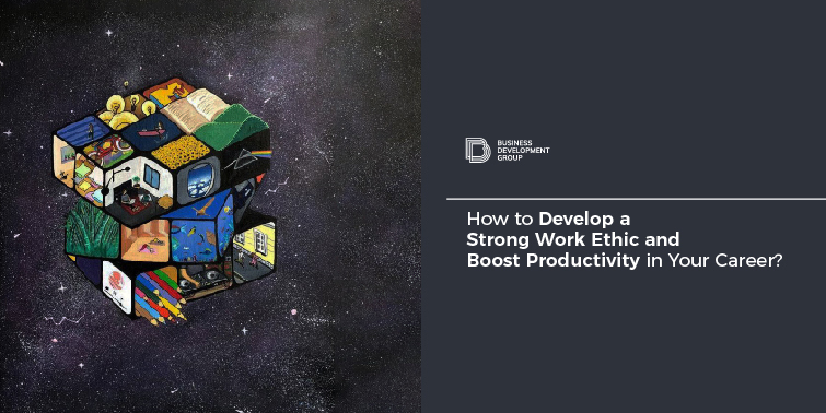 How to Develop a Strong Work Ethic and Boost Productivity in Your Career?