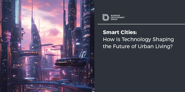 Smart Cities: How Is Technology Shaping the Future of Urban Living?